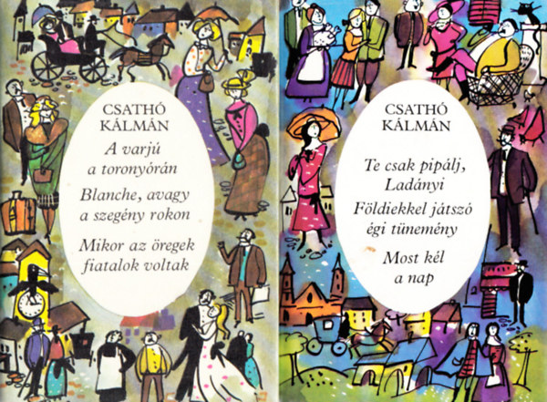 Csath� K�lm�n - 2 db. Csath� K�lm�n k�tet (Te csak pip�lj, Lad�nyi, F�ldiekkel j�tsz� �gi t�nem�ny, Most k�l a nap + A varj� a torony�r�n, Blanche avagy a szeg�ny rokon, Mikor az �regek fiatalok voltak)