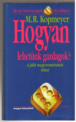 M. R. Kopmeyer - Hogyan lehetnk gazdagok? - A jlt megteremtsnek titkai