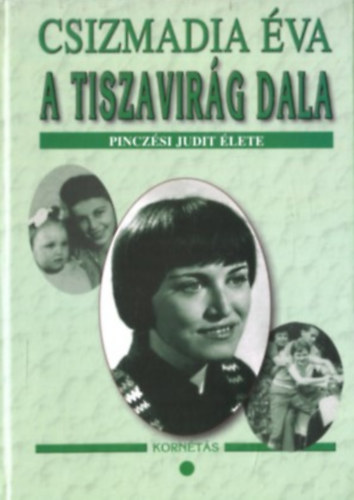 Csizmadia Éva - A tiszavirág dala I. (Pinczési Judit élete)