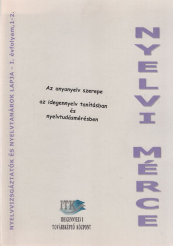 Tamássyné dr. Bíró Magda, Staub Valéria Fekete Hajnal - Nyelvi mérce - Az anyanyelv szerepe az idegennyelv tanításban és nyelvtudásmérésben I. évf. 1-2. szám