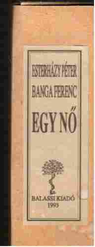 Banga Ferenc; Esterhzy Pter - Egy n (tekercsknyv)