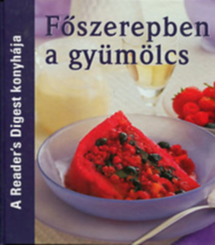 Takcsi-Nagy Klra - Avar Katalin - Fszerepben a gymlcs - A Reader's Digest konyhja