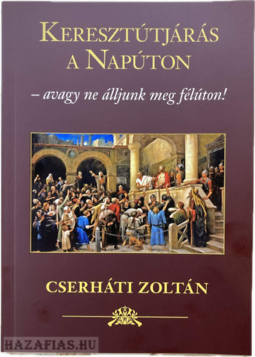 Cserh�ti Zolt�n - Kereszt�tj�r�s a Nap�ton - avagy ne �lljunk meg f�l�ton!