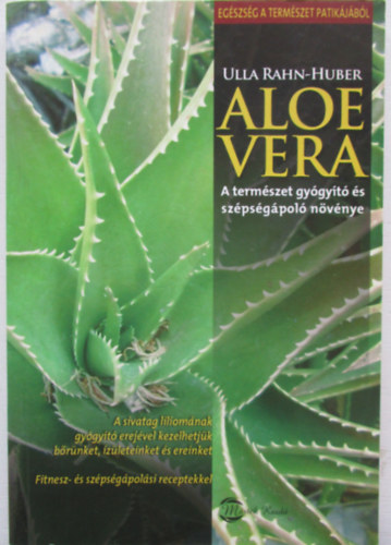 Ulla Rahn-Huber - Aloe vera - A term�szet gy�gy�t� �s sz�ps�g�pol� n�v�nye