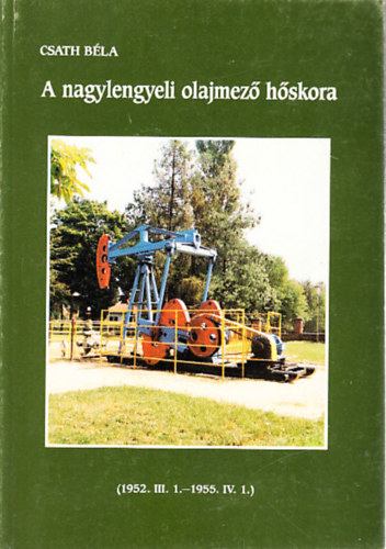Csath B�la - A nagylengyeli olajmez� h�skora (dedik�lt)