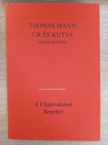 P�k Lajos  Thomas Mann (szerk.), Horv�th Henrik (ford.), L�nyi Viktor (ford.), S�rk�zi Gy�rgy (ford.), Sz�ll�sy Kl�ra (ford.) - �r �s kutya - Kisreg�nyek (Tonio Kr�ger / Hal�l Velenc�ben	/ �r �s kutya / Mario �s a var�zsl� / Az elcser�lt fejek / A t�rv�ny)