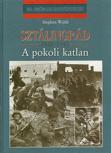 Stephen Walsh - Sztlingrd 1942-1943 - A pokoli katlan (20. szzadi hadtrtnet)