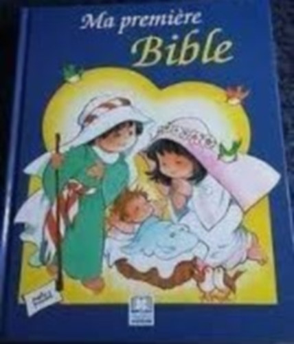 Ma premiere Bible  - Az els Biblim (francia nyelven)
