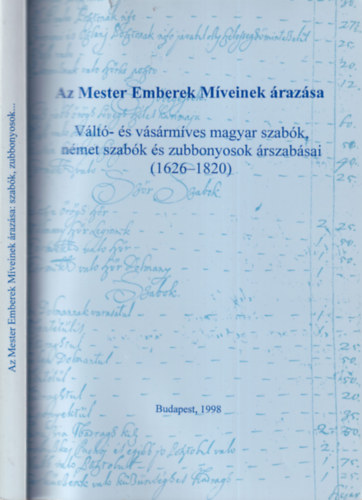 Flrin Mria  (szerk.) - Az Mester Emberek Mveinek razsa - Vlt- s vsrmves magyar szabk, nmet szabk s zubbonyosok rszabsai (1626-1820)