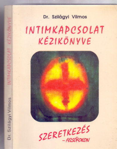 Dr. Szilágyi Vilmos - Intimkapcsolat kézikönyve - Szeretkezés-felsőfokon