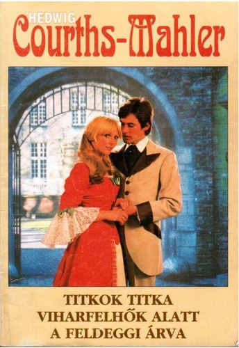 Hedwig Courths-Mahler - Titkok titka + Viharfelhők alatt + A feldeggi árva
