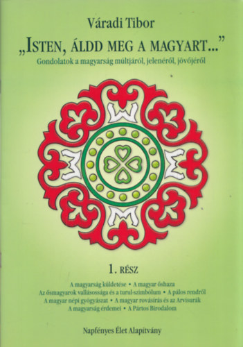 Vradi Tibor - "Isten, ldd meg a magyart..." (Gondolatok a magyarsg mltjrl, jelenrl, jvjrl) 1.rsz+3.rsz+4.rsz (3db)