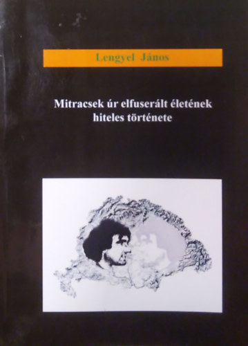 Lengyel Jnos - Mitracsek r elfuserlt letnek hiteles trtnete (	Krptaljai Magyar Knyvek )