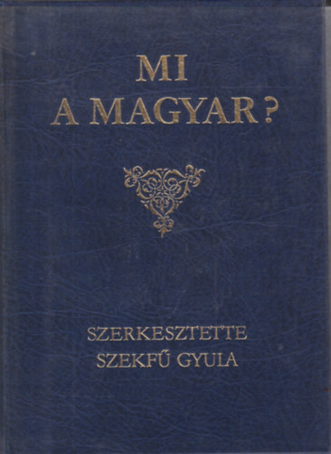 Szekf Gyula  (Szerk.) - Mi a magyar?