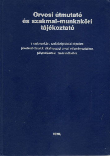 Dr. Kovcs Gza - Orvosi tmutat s szakmai-munkakri tjkoztat a szakmunks-, szakkzpiskolai kpzsre jelentkez fiatalok alkalmassgi orvosi vlemnyezshez, plyavlasztsi tancsadshoz