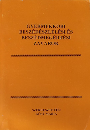 Gósy Mária (szerk.) - Gyermekkori beszédészlelési és beszédmegértési zavarok