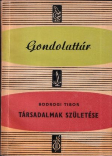 Bodrogi Tibor - Trsadalmak szletse (Gondolattr)