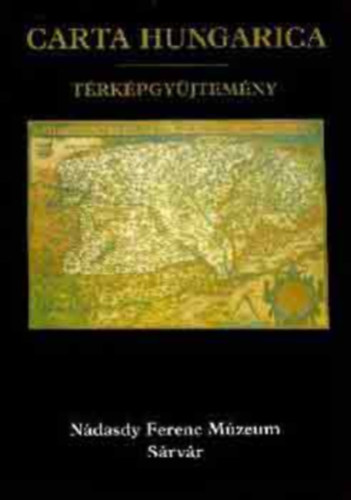 SZERZ Grf Lszl SZERKESZT Ers Jnos Feiszt Gyrgy Kiss Sndor Bukovits Klra - Carta Hungarica TRKPGYJTEMNY (1540-1841)    - Srvr a XVI-XVIII. szzad trkpein