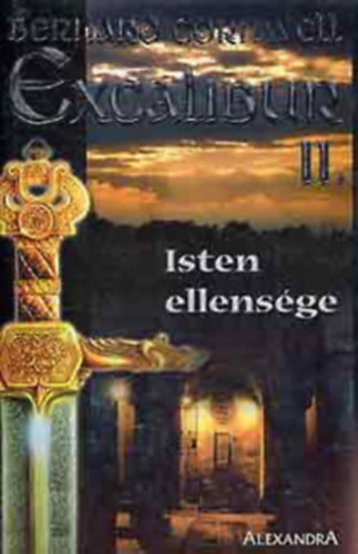 Bernard Cronwell - Excalibur II-III. (Isten ellensge + Excalibur, 2 ktet)