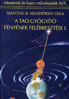 Mantak & Maneewan Chia - 2mű 1kötetben: A tao gyógyító fényének felébresztése I-II.