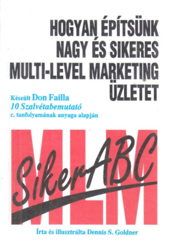Dennis S. Goldner - Hogyan építsünk nagy és sikeres multi-level marketing üzletet