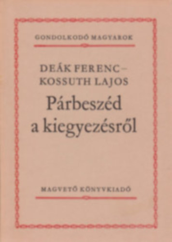 Szchenyi Istvn, Dek Ferenc-Kossuth Lajos, Csokonai Vitz Mihly, Blint Gyrgy Kardos Tibor - 5db a Gondolkod magyarok KNYVMENT AJNLAT: Ki volt Mtys kirly?+ A Magyar Akadmia krl+ Prbeszd a kiegyezsrl+ Csokonai beszdei+ Spanyolorszgban jrtam