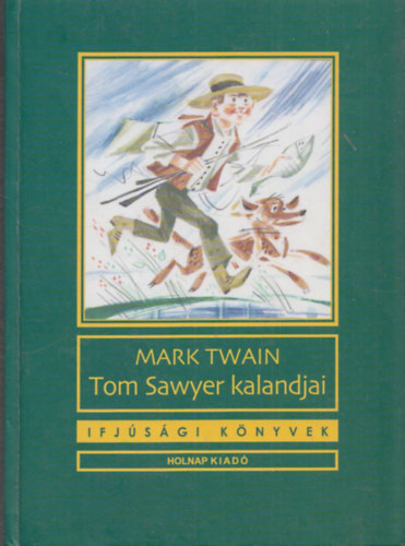 Mark Twain - Tom Sawyer kalandjai - Kass Jnos rajzaival (Ifjsgi knyvek)