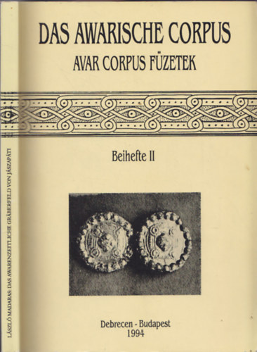 Madaras L�szl� - Das Awarenzeitliche Gr�berfeld von J�szap�ti / Das Awarische Corpus - Avar Corpus f�zetek - Beihefte II.