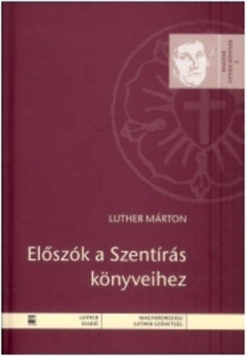 Luther Márton - Előszók a Szentírás könyveihez