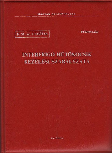 Magyar �llamvasutak - F. 51. sz. utas�t�s - Interfrigo h�t�kocsik kezel�si szab�lyzata