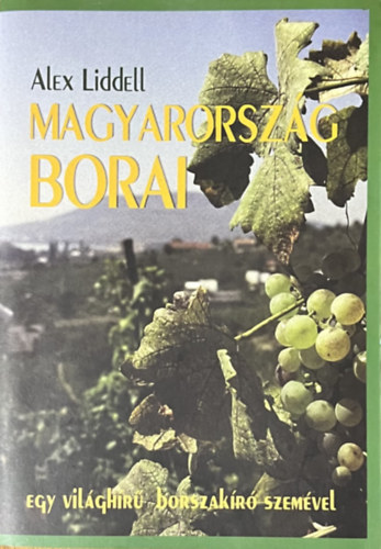 Alex Liddell - Magyarorsz�g borai - Egy vil�gh�r� borszak�r� szem�vel