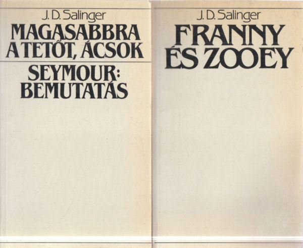 J. D. Salinger - 2 db. J. D. Salinger reg�ny (Franny �s Zooey + Magasabbra a tet�t, �csok - Seymour: Bemutat�s)