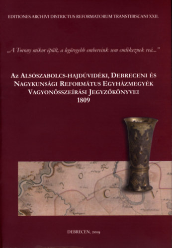 Szabadi Istvn  (szerk.) - Az Alsszabolcs-Hajdvidki, Debreceni s Nagykunsgi Reformtus Egyhzmegyk Vagyonsszersi Jegyzknyvei 1809