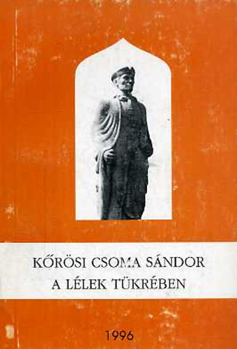 Szsz Tibor Andrs  (szerk.) - Krsi Csoma Sndor a llek tkrben