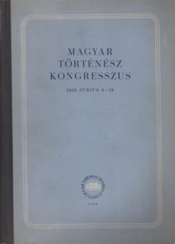 Luk�cs Lajos  (szerk.) - Magyar t�rt�n�sz kongresszus (1953 j�nius 6-13)