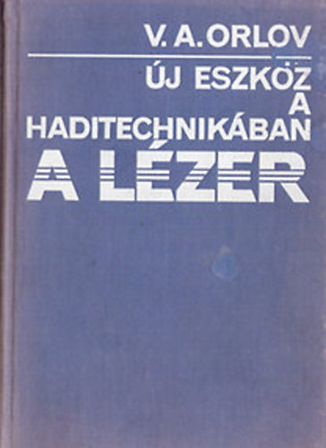 V. A. Orlov - �j eszk�z a haditechnik�ban a l�zer (tanulm�nygy�jtem�ny)