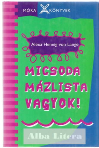 Alexa Henning von Lange - Micsoda Mzlista Vagyok!