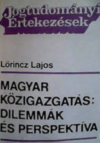 Lrincz Lajos - Magyar kzigazgats: Dilemmk s perspektva