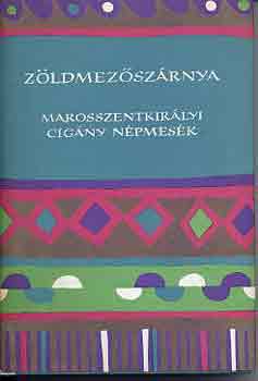 Nagy Olga gy�jt. - Z�ldmez�sz�rnya (Marosszentkir�lyi cig�ny n�pmes�k)