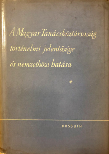 G�bor S�ndorn� - A Magyar Tan�csk�zt�rsas�g t�rt�nelmi jelent�s�ge �s nemzetk�zi hat�sa