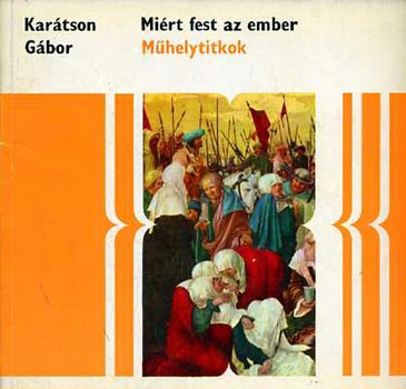 Karátson Gábor - Miért fest az ember? -műhelytitkok