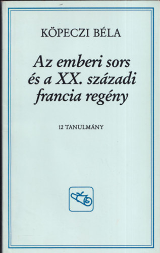 Kpeczi Bla - Az emberi sors s a XX. szzadi francia regny (dediklt)