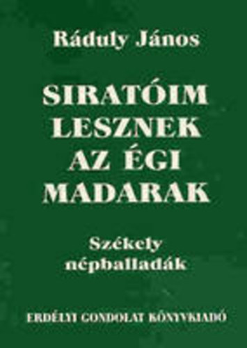 Rduly Jnos - Siratim lesznek az gi madarak (Szkely npballadk)