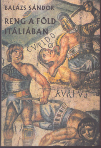 Bal�zs S�ndor - Reng a f�ld It�li�ban - Spartacus �lete �s kora