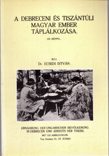 Ecsedi Istv�n dr. - A debreceni �s tisz�nt�li magyar ember t�pl�lkoz�sa (hasonm�s kiad�s)