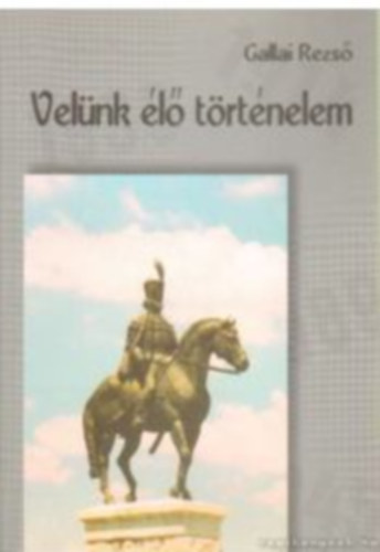 Gallai Rezs� - Vel�nk �l� t�rt�nelem