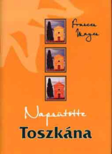 Frances Mayes - Napsttte Toszkna + des let Itliban