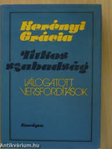 Ker�nyi Gr�cia - Titkos szabads�g (v�logatott versford�t�sok)