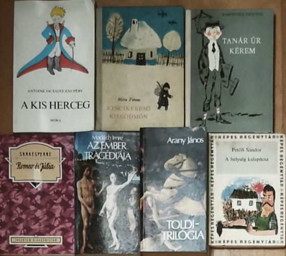 Móra Ferenc, Karinthy Frigyes, Wiliam Shakespeare, Arany János, Madách Imre, Petőfi Sándor Antoine de Saint-Exupéry - 7db kötelező irodalom - Exupéry-A kis herceg, Móra-Kincskereső kisködmön, Karinthy-Tanár úr kérem, Shakespeare-Rómeó és Júlia, Arany-Toldi-trilógia, Madách-Az ember tragédiája, Petőfi-A helység kalapácsa