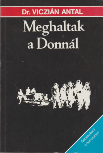 Dr. Viczián Antal - Meghaltak a Donnál